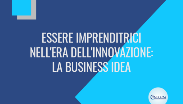 Essere imprenditrici nell'era dell'innovazione: la business idea