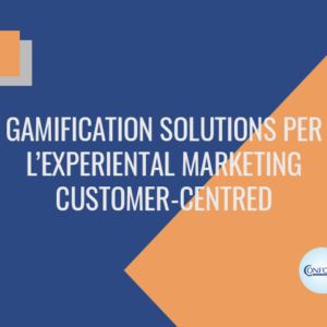 Gamification solutions per l’experiential marketing customer-centred