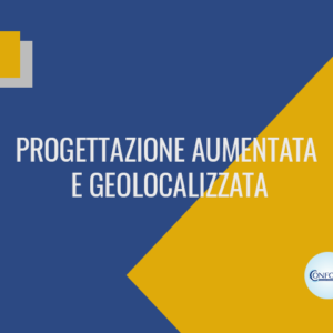Progettazione aumentata e geolocalizzata