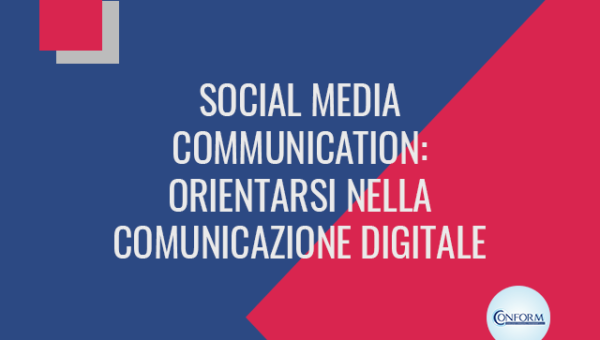 SOCIAL MEDIA COMMUNICATION: ORIENTARSI NELLA COMUNICAZIONE DIGITALE