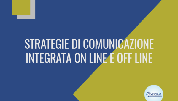 STRATEGIE DI COMUNICAZIONE INTEGRATA ON LINE E OFF LINE
